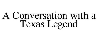 A CONVERSATION WITH A TEXAS LEGEND