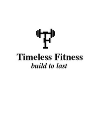 TIMELESS FITNESS BUILD TO LAST