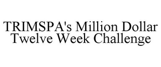 TRIMSPA'S MILLION DOLLAR TWELVE WEEK CHALLENGE