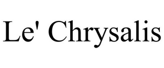 LE' CHRYSALIS