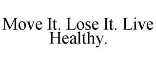 MOVE IT. LOSE IT. LIVE HEALTHY.