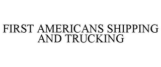 FIRST AMERICANS SHIPPING AND TRUCKING