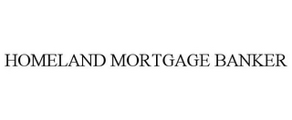 HOMELAND MORTGAGE BANKER