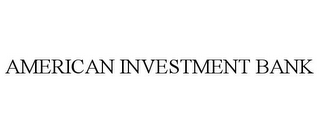 AMERICAN INVESTMENT BANK