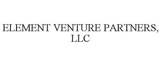 ELEMENT VENTURE PARTNERS, LLC