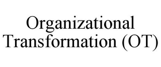 ORGANIZATIONAL TRANSFORMATION (OT)