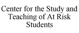 CENTER FOR THE STUDY AND TEACHING OF AT RISK STUDENTS