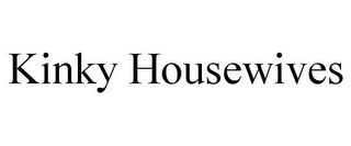 KINKY HOUSEWIVES