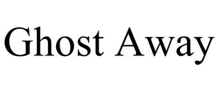 GHOST AWAY