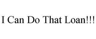 I CAN DO THAT LOAN!!!