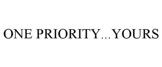 ONE PRIORITY...YOURS