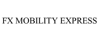 FX MOBILITY EXPRESS