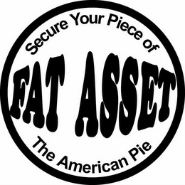 FAT ASSET - SECURE YOUR PIECE OF THE AMERICAN PIE