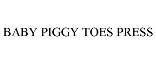 BABY PIGGY TOES PRESS