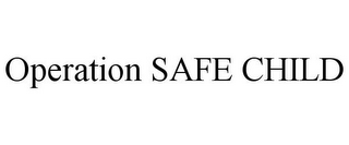 OPERATION SAFE CHILD