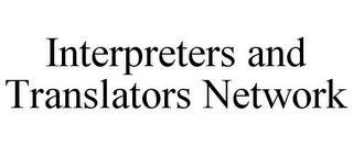 INTERPRETERS AND TRANSLATORS NETWORK