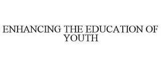 ENHANCING THE EDUCATION OF YOUTH