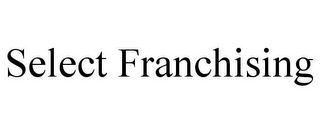 SELECT FRANCHISING