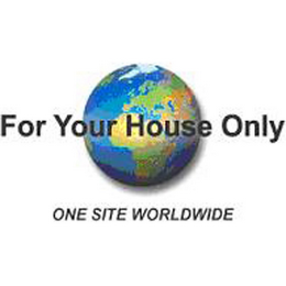 FOR YOUR HOUSE ONLY ONE SITE WORLDWIDE