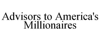 ADVISORS TO AMERICA'S MILLIONAIRES