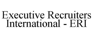 EXECUTIVE RECRUITERS INTERNATIONAL - ERI