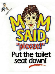 MOM SAID, "PLEASE!" PUT THE TOILET SEAT DOWN! PEEL OFF HERE