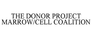 THE DONOR PROJECT MARROW/CELL COALITION