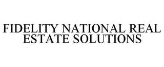 FIDELITY NATIONAL REAL ESTATE SOLUTIONS