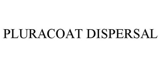 PLURACOAT DISPERSAL