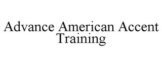 ADVANCE AMERICAN ACCENT TRAINING