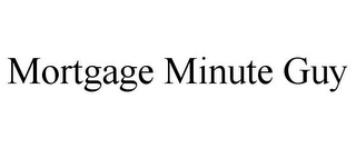 MORTGAGE MINUTE GUY