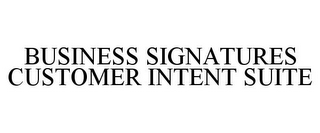 BUSINESS SIGNATURES CUSTOMER INTENT SUITE