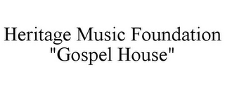 HERITAGE MUSIC FOUNDATION "GOSPEL HOUSE"