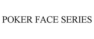 POKER FACE SERIES
