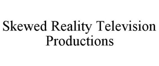 SKEWED REALITY TELEVISION PRODUCTIONS