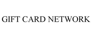 GIFT CARD NETWORK