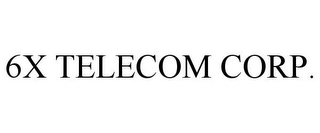 6X TELECOM CORP.
