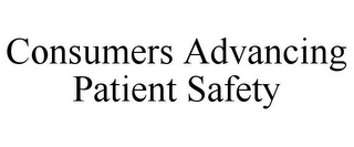 CONSUMERS ADVANCING PATIENT SAFETY