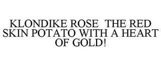 KLONDIKE ROSE THE RED SKIN POTATO WITH A HEART OF GOLD!