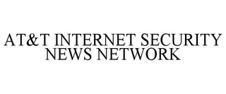 AT&T INTERNET SECURITY NEWS NETWORK