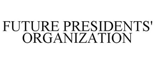 FUTURE PRESIDENTS' ORGANIZATION