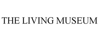 THE LIVING MUSEUM