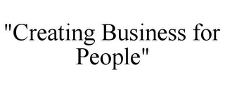 "CREATING BUSINESS FOR PEOPLE"