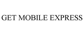 GET MOBILE EXPRESS