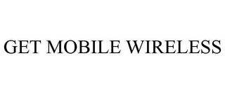 GET MOBILE WIRELESS