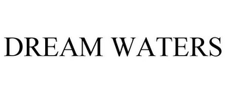 DREAM WATERS