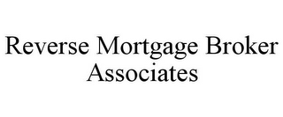 REVERSE MORTGAGE BROKER ASSOCIATES