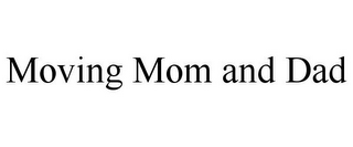 MOVING MOM AND DAD