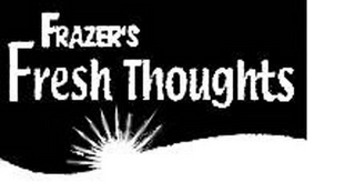 FRAZER'S FRESH THOUGHTS