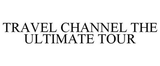 TRAVEL CHANNEL THE ULTIMATE TOUR